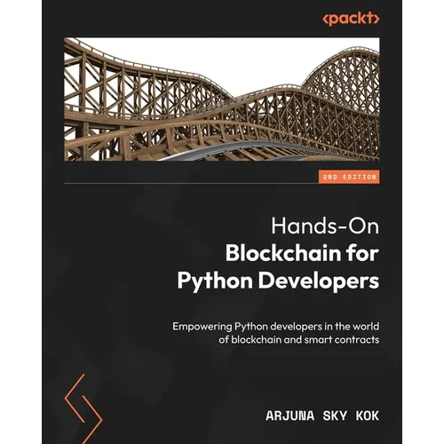 Hands-On Blockchain for Python Developers - Second Edition: Empowering Python developers in the world of blockchain and smart contracts