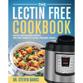 The Lectin Free Cookbook: Healthy and Delicious Recipes for Every Brand of Electric Pressure Cooker