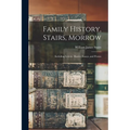 Family History, Stairs, Morrow: Including Letters, Diaries, Essays, and Poems