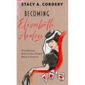 Becoming Elizabeth Arden: The Woman Behind the Global Beauty Empire