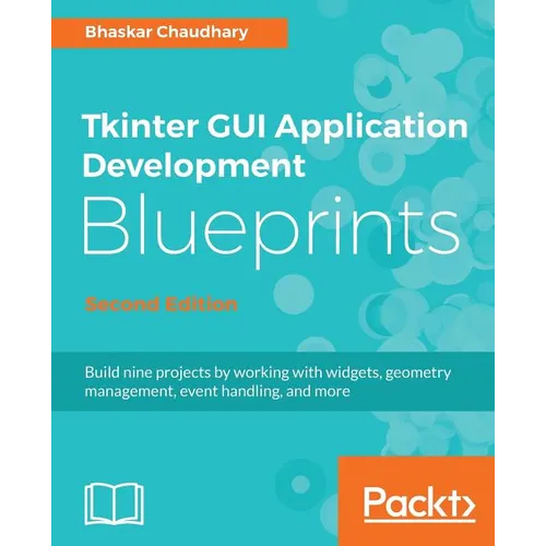Tkinter GUI Application Development Blueprints, Second Edition