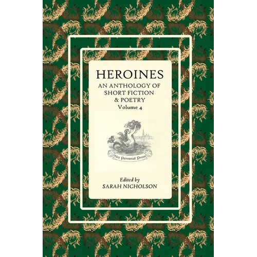 Heroines: An anthology of short fiction and poetry. Volume 4