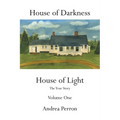House of Darkness House of Light: The True Story Volume One