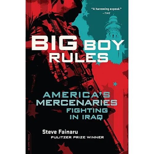 Big Boy Rules: America's Mercenaries Fighting in Iraq