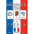 Household Items - English to French Flash Card Book: Black and White Edition - French for Kids