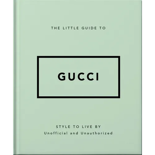 The Little Guide to Gucci: Style to Live by