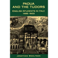 Padua and the Tudors: English Students in Italy, 1485-1603