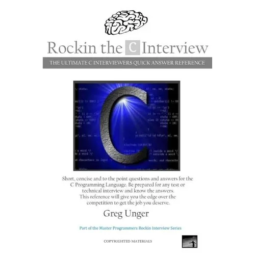 Rockin the C Interview: The Ultimate C Interviewers Quick Answer Reference
