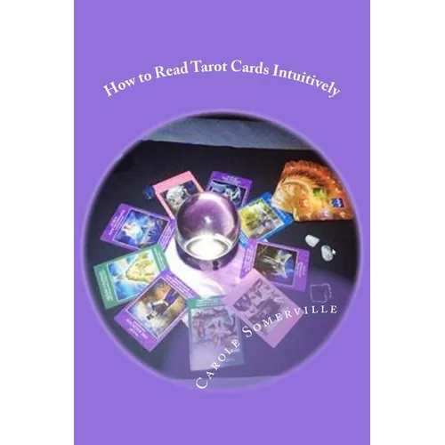 How to Read Tarot Cards Intuitively: Learn the Secrets of Reading Tarot