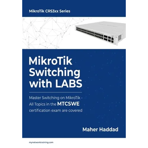 MikroTik Switching with LABS: Master Switching on MikroTik - All Topics in the MTCSWE Certification exam are covered.