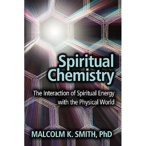 Spiritual Chemistry: The Interaction of Spiritual Energy with the Physical World