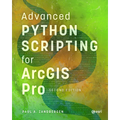 Advanced Python Scripting for ArcGIS Pro
