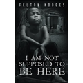 I Am Not Supposed to Be Here
