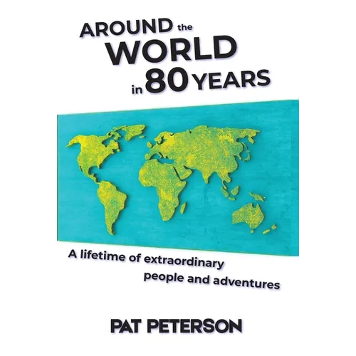 Around the World in 80 Years: A lifetime of extraordinary people and adventures