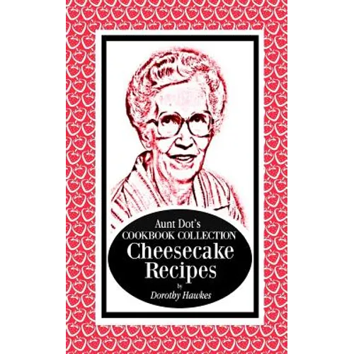 Aunt Dot's Cookbook Collection Cheesecake Recipes