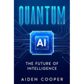 Quantum AI: The Future of Intelligence