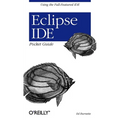 Eclipse Ide Pocket Guide: Using the Full-Featured Ide