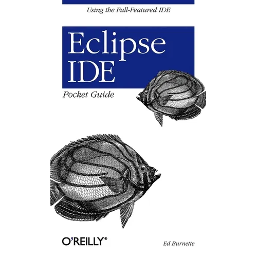Eclipse Ide Pocket Guide: Using the Full-Featured Ide