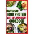 High Protein Anti Inflammatory Cookbook: Quick Gluten-Free High Fiber Low Fat Diet Recipes and Meal Prep for Immune System Support & Weight Loss
