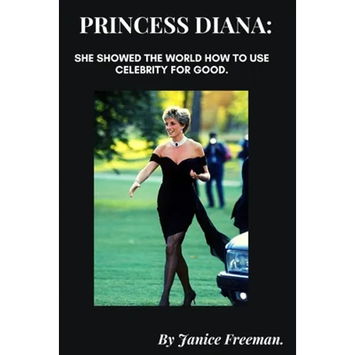 Princess Diana: She showed the world how to use celebrity for good.