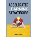 Accelerated Learning Strategies: Master Your Mind, Master Your Life (2024 Guide for Beginners)