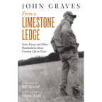 From a Limestone Ledge: Some Essays and Other Ruminations about Country Life in Texas - Paperback