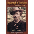 Jim Courtright of Fort Worth: His Life and Legend