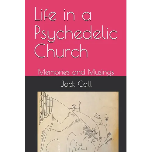 Life in a Psychedelic Church: Memories and Musings