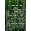 REFLECTIONS on God, Jesus, and the Bible: What we can know