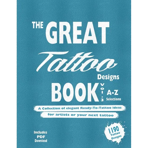 The Great Tattoo Book Vol 3. A-Z Ultimate Tattoo Design selections: ..the book you always wanted to have... and you can always use...