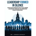 Leadership Formed in Silence: Qualitative Insights into Faith-Based Leadership Through the Unbroken Hands Framework