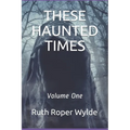 These Haunted Times: Volume One