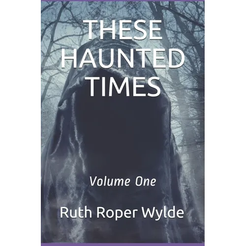 These Haunted Times: Volume One