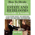 How to Divide Your Family's Estate and Heirlooms Peacefully and Sensibly
