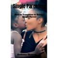Single Parenting: How to Transition to Being a Single Parent