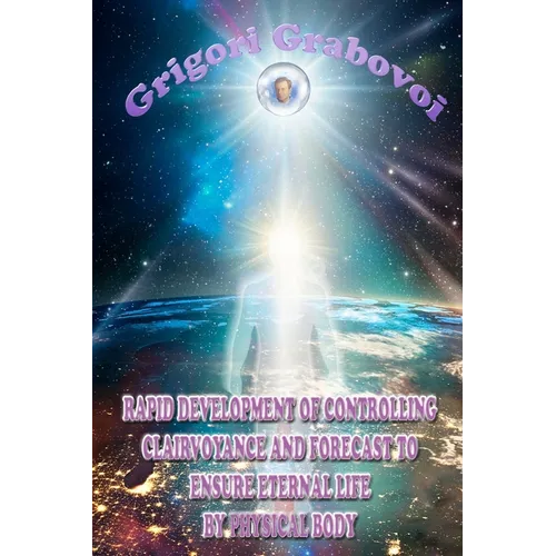 Rapid Development of Controlling Clairvoyance and Forecast to Ensure Eternal Life by Physical Body