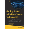 Getting Started with Open Source Technologies: Applying Open Source Technologies with Projects and Real Use Cases