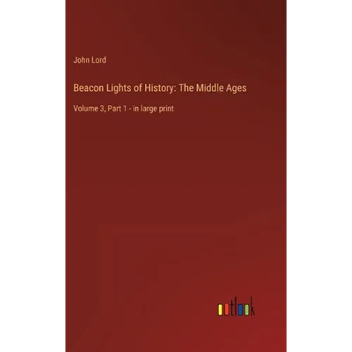 Beacon Lights of History: The Middle Ages: Volume 3, Part 1 - in large print