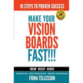 Make Your Vision Boards FAST!!!: 10 Steps To Proven Success