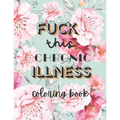 Fuck this chronic illness Coloring Book