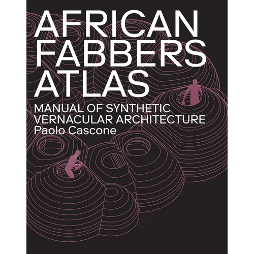 African Fabbers Atlas: Manual of Synthetic Vernacular Architecture