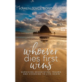 Whoever Dies First... Wins: Surviving Devastating Trauma and Choosing to Live Again