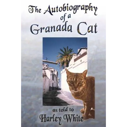 The Autobiography of a Granada Cat: As Told to Harley White