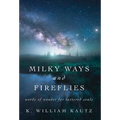 Milky Ways and Fireflies: words of wonder for tattered souls