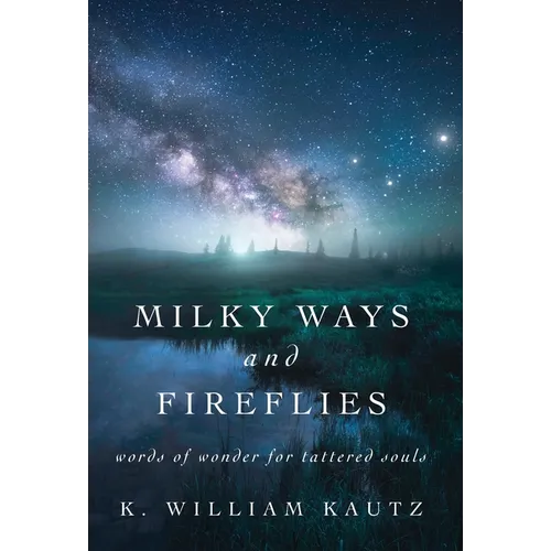 Milky Ways and Fireflies: words of wonder for tattered souls
