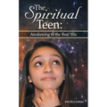The Spiritual Teen: Awakening to the Real You: Awakening to the Real You