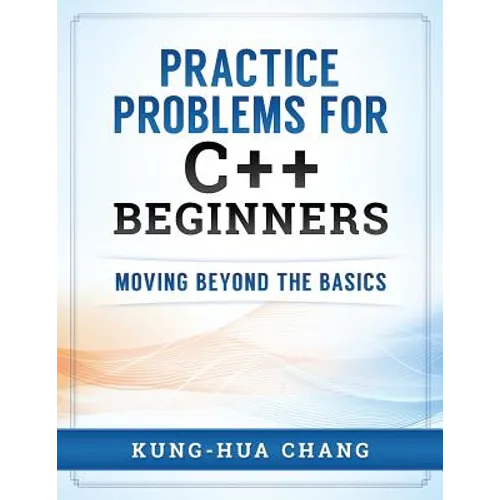 Practice Problems for C++ Beginners: Moving Beyond the Basics