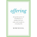 Offering: The Gentle Power of Mindfulness to Awaken the Love, Calm, and Wonder in Everyday Life