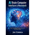AI Brain-Computer Interfaces & Neurotech: How Technology Connects Directly to the Human Mind