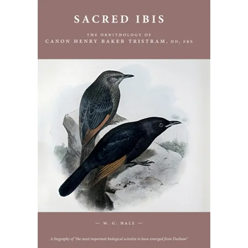 Sacred Ibis: The Ornithology of Canon Henry Baker Tristram, DD, FRS